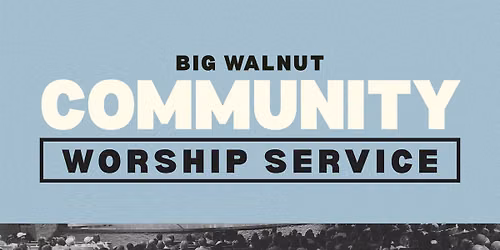 Big Walnut Community Worship Service