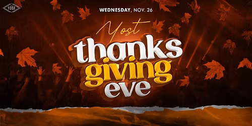 YOST THANKSGIVING EVE 21+