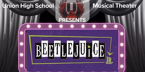 Union High School Musical Theater Presents Beetlejuice, Jr.
