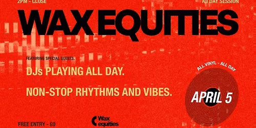 Wax Equities *FREE ENTRY*