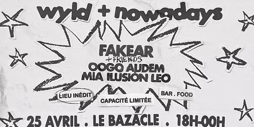 WYLD + NOWADAYS | FAKEAR & FRIENDS | @LE BAZACLE (JAUGE LIMIT\u00c9E)