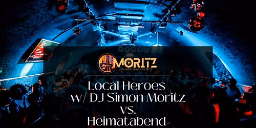 Local Heroes w\/ DJ Simon Moritz & Heimatabend w\/ DJ Claus Moritz