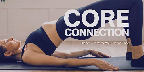 CORE Connection : Breath, Barre & Your Pelvic Floor