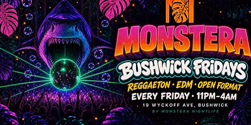 MONSTERA BUSHWICK REGGAETON | FRIDAY