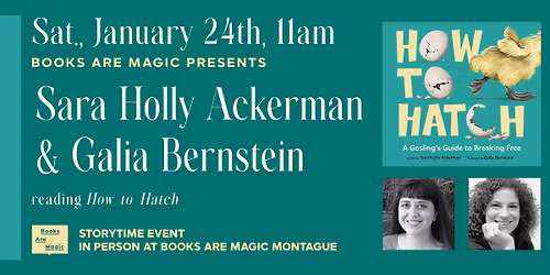 In-Store: Storytime w\/ Sara Holly Ackerman & Galia Bernstein: How to Hatch