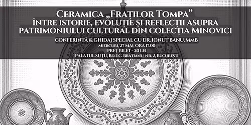 Ceramica \u201eFra\u021bilor Tompa\u201d - istorie, evolu\u021bie & reflec\u021bii asupra patrimoniului din colec\u021bia Minovici
