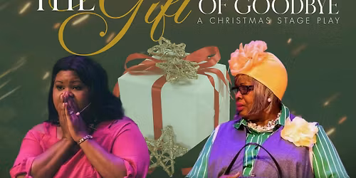 Alonzo Williams Presents " The Gift of Goodbye" A Christmas Stage Play