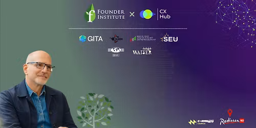 CX Community Georgia X Founder Institute - CJM Masterclass & Georgian Venture Ecosystem