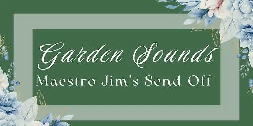 Garden Sounds: Maestro Jim's Send-Off