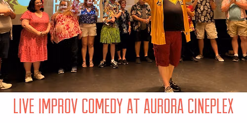 Safety Third Improv-at Aurora Cineplex--Live Improv--Fri July 17th