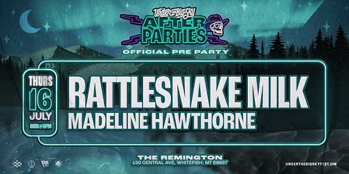 Under the Big Sky Official After Party with Rattlesnake Milk + Madeline Hawthorne @ The Remington