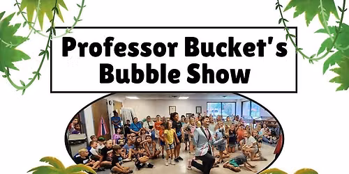 Professor Bucket's Bubble Show