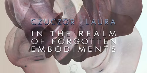 Czuczor Laura: Az elfeledett megtestes\u00fcl\u00e9sek birodalm\u00e1ban \/ ki\u00e1ll\u00edt\u00e1smegnyit\u00f3