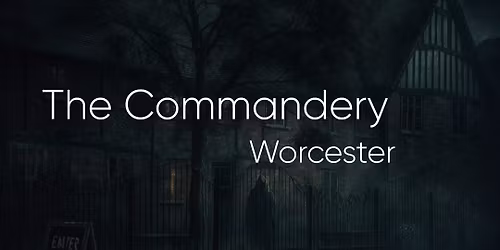 The Commandery Worcester Ghost Hunt