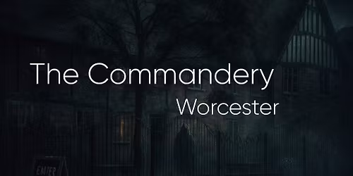 The Commandery Worcester Ghost Hunt