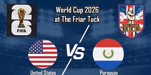 United States vs Paraguay World Cup 2026 - The Friar Tuck - Friday, June 12th 9 PM