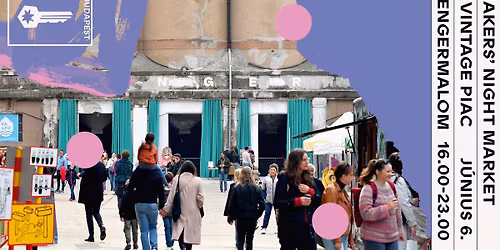 MAKERS' & VINTAGE NIGHT MARKET - 2026. J\u00daNIUS 6. 16.00 - 22.00. - HENGERMALOM