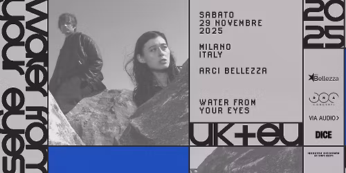 Water From Your Eyes | Milano, Arci Bellezza