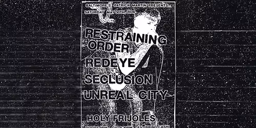 RESTRAINING ORDER w\/ Redeye, Seclusion and Unreal City @ Holy Frijoles