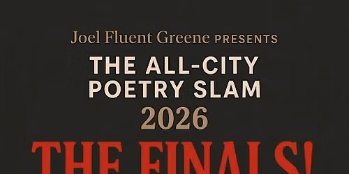 THE ALL-CITY POETRY SLAM 2026: THE FINALS!