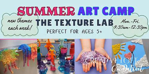 Art Camp Wk 9 \u2022 The Texture Lab \u2022 Ages 5+