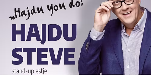 Hajdu Steve - "Hajdu you do?" stand-up estje
