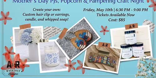 Mother\u2019s Day PJs, Popcorn & Pampering Craft Night