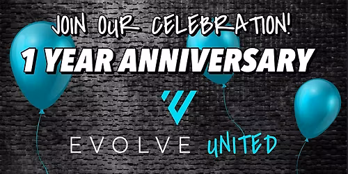 EVOLVE UNITED 1 yr. Anniversary
