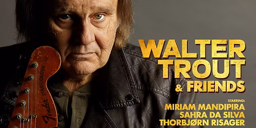 Walter Trout & Friends - F\u00c5 BILLETTER - Support: Lady - Amager Bio