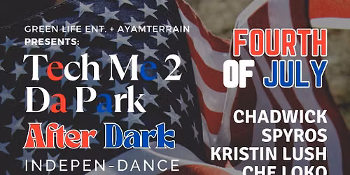 TECH ME 2 DA PARK AFTER DARK | INDEPEN-DANCE 4TH OF JULY