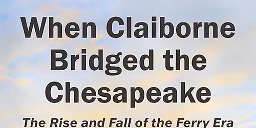 When Claiborne Bridged the Chesapeake: MCHC Press Book Launch