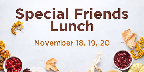 2025 Special Friends Lunch (November 18, 19, 20)