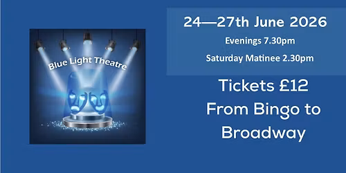 Blue Light Theatre - From Bingo to Broadway