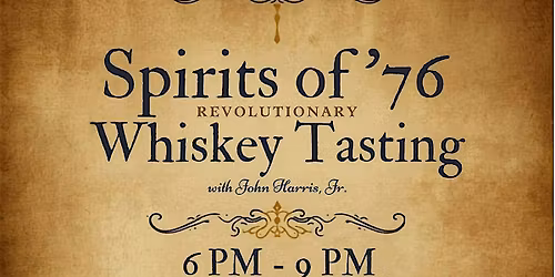 Spirits of \u201976: A Revolutionary Whiskey Tasting with John Harris, Jr.