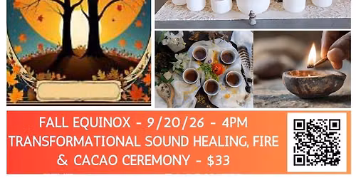 FALL EQUINOX - SOUND HEALING/ FIRE & CACAO CEREMONY - 4PM - $33 - PRE-REGISTER TEXT 605 321 7116