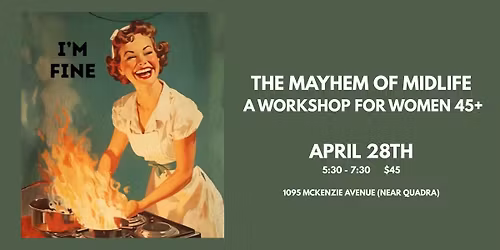 MIDLIFE MAYHEM- A WORKSHOP FOR WOMEN