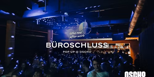B\u00dcROSCHLUSS \u2605 DO. 26. Februar 2026 \u2605 POP UP After Work SPECIAL @ OSCHO.