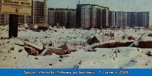 Spacer literacko-filmowy po Goc\u0142awiu, 7 czerwca 2026