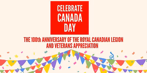 Canada Day - 100th Anniversary of the Royal Canadian Legion - Veterans Appreciation