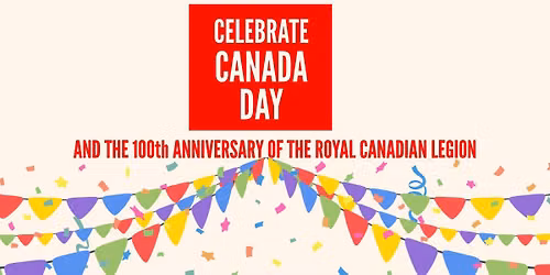 Canada Day & 100th Anniversary of the Royal Canadian Legion