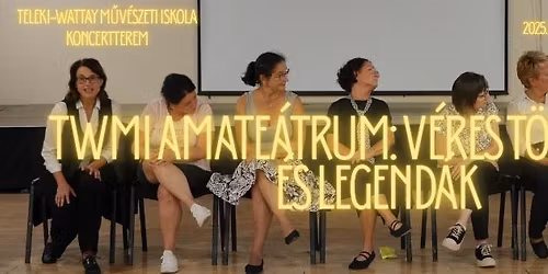 TWMI AMATE\u00c1TRUM: V\u00e9res t\u00f6rt\u00e9netek \u00e9s legend\u00e1k - helysz\u00edn: Teleki-Wattay M\u0171v\u00e9szeti Iskola