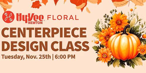 \ud83c\udf42 Floral Centerpiece Class at Newton Hy-Vee! \ud83c\udf3b