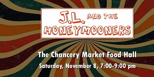 J.L. & the Honeymooners LIVE! @ The Chancery Market Food Hall