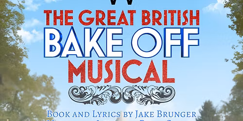 Westwood Musical Society Peterborough Presents The Great British Bake Off Musical