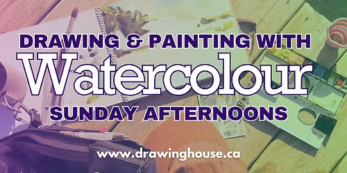 Drawing and Painting with Watercolor - SUNDAY AFTERNOONS
