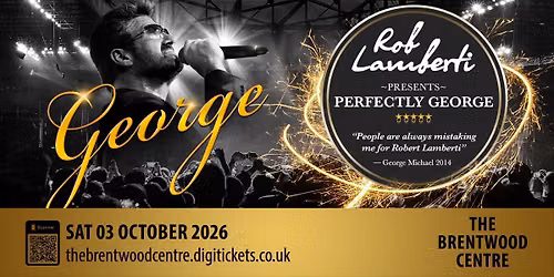 Brentwood Centre, Essex. - Rob Lamberti Presents Perfectly George