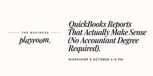 Free WORKSHOP for Entrepreneurs: QuickBooks Reports That Actually Make Sense | The Business Playroom