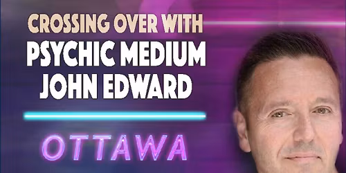 Crossing Over with Psychic Medium John Edward - Ottawa, ON