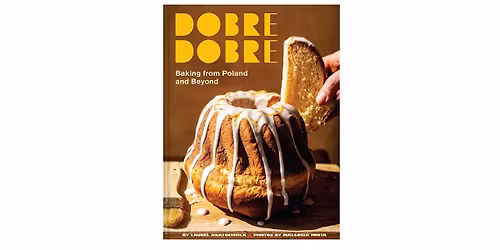 Baking Club: Dobre Dobre \u2014 Polish Baking and the Diaspora