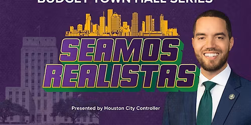Seamos Realistas: Houston City Controller Budget Town Hall